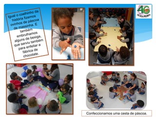 Confeccionamos uma cesta de páscoa.
 