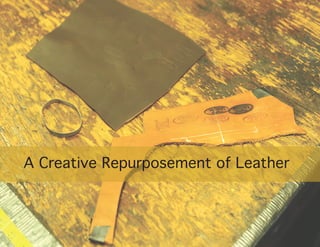 A Creative Repurposement of Leather
 