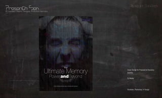 Grapic Design
3D Animator, Graphic Designer, Production Specialist



                                                                                                                              Pro po sal




                                                                                    Your

                                               Ultimate Memory                                                                                             What?
                                                                                                                                           Cover Design for Proposal to Discovery
                                                                                                                                           Science

                                                       Power and Beyond                                                                    SJ Media        Whom?
                                                         A new International Television series on Discovery with Tony Buzan
                                                                                                                                           -              Where?
                                                                                                                                                          Using?
                                                                                                                                           Illustrator, Photoshop, In Design
 