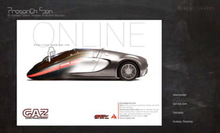 Grapic Design
3D Animator, Graphic Designer, Production Specialist




                                                       Advertisement     What?
                                                       Gulf Auto Zone
                                                                         Whom?
                                                       Publication
                                                                        Where?
                                                                        Using?
                                                       Illustrator, Photoshop
 