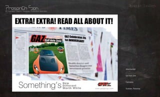 Grapic Design
3D Animator, Graphic Designer, Production Specialist




                                                       Advertisement     What?
                                                       Gulf Auto Zone
                                                                         Whom?
                                                       Publication
                                                                        Where?
                                                                        Using?
                                                       Illustrator, Photoshop
 