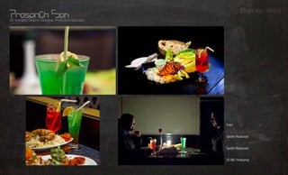 Photography
3D Animator, Graphic Designer, Production Specialist




                                                       Food           What?
                                                                      Whom?
                                                       Garden Restaurant



                                                                     Where?
                                                       Garden Restaurant



                                                                     Using?
                                                       5D MII, Photoshop
 