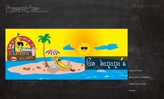 Grapic Design
3D Animator, Graphic Designer, Production Specialist




                                                                       What?
                                                       Signboard / Interior


                                                                       Whom?
                                                       Banana Island c/o Bridgeline



                                                                      Where?
                                                       Sandwich & Juice Outlet


                                                       Illustrator
                                                                      Using?
 