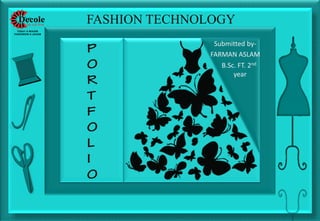 ++
Submitted by-
FARMAN ASLAM
B.Sc. FT. 2nd
year
FASHION TECHNOLOGY
 