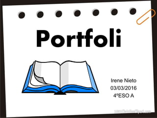 Portfoli
Irene Nieto
03/03/2016
4ºESO A
 