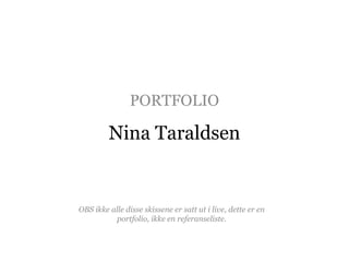 PORTFOLIO

Nina Taraldsen

 