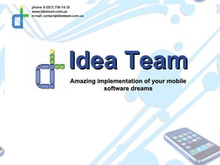 Idea Team Amazing implementation of your mobile software dreams 