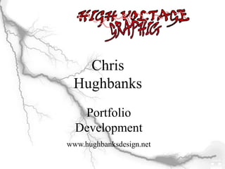 Chris Hughbanks PortfolioDevelopmentwww.hughbanksdesign.net 