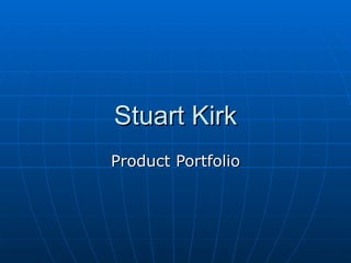 Stuart Kirk Product Portfolio 