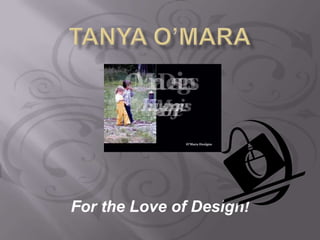 Tanya O’Mara For the Love of Design! 