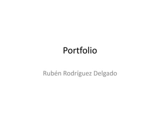 Portfolio Rubén Rodríguez Delgado 