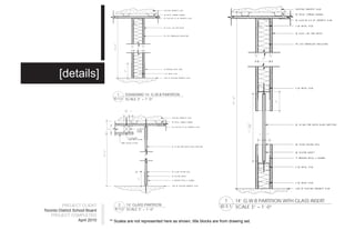 1
                                                                                         ID 5.0 SCALE 3” = 1’-0”
                                                                                                STANDARD 14’ G.W.B PARTITION



                                      April 2010
                                                                                                        Toronto District School Board
                            PROJECT COMPLETED
                                                                                                                  PROJECT CLIENT
                                                                                                                                                                                                                                                                                                                   [details]
                                                                                                                                                                                                                                                                             1




                                                                                                                2
                                                                                                                                                                                                                                                        ID 5.0 SCALE 3” = 1’-0”




                                                                                            ID 5.0 SCALE 3” = 1’-0”
                                                                                                   14’ GLASS PARTITION
                                                                                                                                                                                                                                                                             STANDARD 14’ G.W.B PARTITION




not scale drawings                                                                                                                                                            All work shall be in accordance with the latest edition of the Ontario Building Code.
                                                                                                                                                                                                                                                                             2




                                                                                                                                             PROJECT                 ISSUED     DESCRIPTION          DATE      DRAWING
   design at humber
   BAAID                                                                                                                                                             01         Check off 1        03.23.10
                                                                                                                                             Berkeley Academy for    02         Check off 2        04.01.10
                                                                                                                                                                                                               wall Sections
   205 Humber College Blvd.                                                                                                                                          03         Check off 3        04.06.10
   Toronto, ON                                                                                                                               Science & Technology    04         Final Submission   04.28.10
                                                                                                                              1




   M9W 5L9

                                                                                                                                             DESIGNER                                                          SCALE                            PAGE NO.

                                                                                                                                             Erica Elizabeth Brown                                             AS PER DWG
                                                                                                                                                                                                                                                ID 5.0
       ** Scales are not represented here as shown, title blocks are from drawing set.
                                                                                                                                                                                                                                                        ID 5.0 SCALE 3” = 1’-0”
                                                                                                                                                                                                                                                                             14’ GLASS PARTITION




                                                                                                    ID 5.1 SCALE 3” = 1’-0”




                                                                                                                                                                                                                             Do not scale drawings                                                                                           All work shall be in accordance with the latest edition of the



                                                                                                                                                                                                                                                                                                            PROJECT                 ISSUED     DESCRIPTION          DATE      DRAWING
                                                                                                                                                                                                                                    design at humber
                                                                                                                                                                                                                                    BAAID                                                                                           01         Check off 1        03.23.10
                                                                                                                                                                                                                                                                                                            Berkeley Academy for    02         Check off 2        04.01.10
                                                                                                                                                                                                                                                                                                                                                                              wall Sections
                                                                                                                                                                                                                                    205 Humber College Blvd.                                                                        03         Check off 3        04.06.10
                                                                                                                                                                                                                                    Toronto, ON                                                             Science & Technology    04         Final Submission   04.28.10
                                                                                                           14’ G.W.B PARTITION WITH GLASS INSERT




                                                                                                                                                                                                                                    M9W 5L9

                                                                                                                                                                                                                                                                                                            DESIGNER                                                          SCALE

                                                                                                                                                                                                                                                                                                            Erica Elizabeth Brown                                             AS PER DWG
 