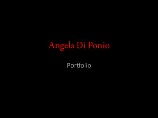 Angela Di Ponio Portfolio 