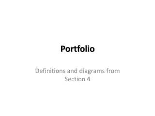 Portfolio Definitions and diagrams from Section 4 