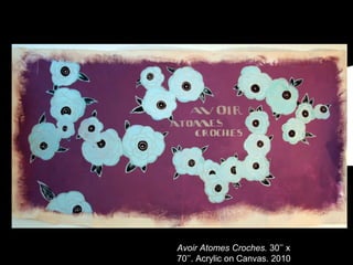 Avoir Atomes Croches.  30’’ x 70’’. Acrylic on Canvas. 2010 