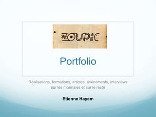 Portfolio Réalisations, formations, articles, événements, interviews sur les monnaies et sur le reste Etienne Hayem 