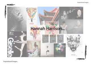 Inspirational Images...
Inspirational Images...
Hannah Harrison...
 