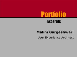 Malini Gargeshwari User Experience Architect Portfolio  Excerpts 