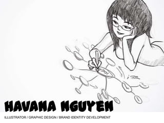Havana Nguyen ILLUSTRATOR / GRAPHIC DESIGN / BRAND IDENTITY DEVELOPMENT 