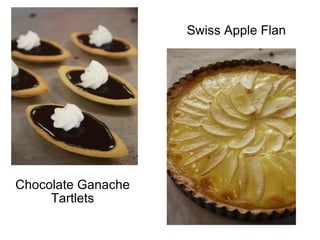 Swiss Apple Flan  Chocolate Ganache Tartlets 