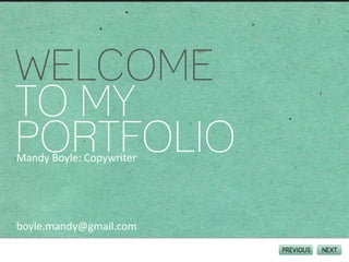 WELCOME TO MY  PORTFOLIO Mandy Boyle: Copywriter [email_address] 