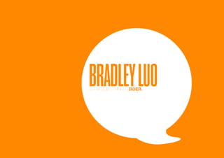 BRADLEY LUO
              STRATEGIST, THINKER, DOER.




bradley luo                                page 1
 