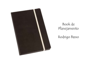 Book de
Planejamento

Rodrigo Basso
 