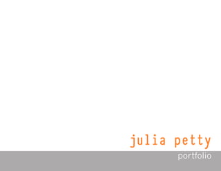 julia petty
      portfolio
 