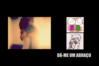 DÁ-ME UM ABRAÇO