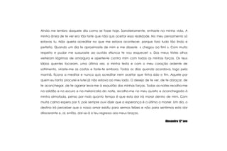 Ainda me lembro daquele dia como se fosse hoje. Sorrateiramente, entraste na minha vida. A minha ânsia de te ver era tão forte que não quis aceitar essa realidade. No meu pensamento só estavas tu. Não queria acreditar no que me estava acontecer, porque fora tudo tão lindo e perfeito. Quando um dia te aproximaste de mim e me disseste  « chegou ao fim! ». Com muito respeito e pudor me sussuraste ao ouvido «Nunca te vou esquecer! ». Dos meus tristes olhos verteram lágrimas de amargura e apertei-te contra mim com todas as minhas forças. Os teus lábios quentes tocaram, uma última vez, a minha testa e com o meu coração ardente de sofrimento, viraste-me as costas e foste-te embora. Todos os dias quando acordava, logo pela manhã, ficava a meditar e nunca quis acreditar nem aceitar que tinha sido o fim. Aquele por quem eu tanto procurei e lutei já não estava ao meu lado. O desejo de te ver, de te abraçar, de te aconchegar, de te agarrar leva-me à exaustão das minhas forças. Todas as noites recolho-me na solidão e no escuro e na melancolia da noite, recolho-me no meu quarto e aconchegada à minha almofada, penso por mais quanto tempo é que esta dor irá morar dentro de mim. Com muita calma espero por ti, pois sempre ouvi dizer que a esperança é a última a morrer. Um dia, o destino irá perceber que o nosso amor existiu para sermos felizes e não para sentirmos esta dor dilacerante e, aí, então, dar-se-á o teu regresso aos meus braços. Alexandra 12º ano