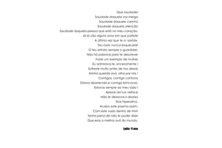 Que saudade!SaudadedaquelavozmeigaSaudadedaquelecarinhoSaudadedaquelaatençãoSaudadedaquelapessoa que está no meucoração.Jálávãoalgunsanosem que partisteA últimavez que te vi, sorriste.TeurostonuncaesquecereiO teuretratosempre o guardarei.Nãohápalavras para te descreverFosteumexemplo de mulherEu admirava-te, sinceramente !Sofrestemuito antes de nos deixarMinhaqueridaavó, olhapornós !Cantigas, contigocantavaEstavaaborrecida e comigobrincavas.Estavassempreaomeulado !Apesar da tua velhiceNão te deixavasirabaixoErashiperativa.Acabo este poemaassim,Com este vaziodentro de mimTenhopena de não te poderdizerQue eras a melhoravó do mundo.Lydia  11 ano