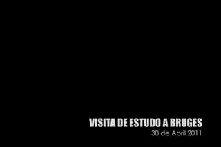 VISITA DE ESTUDO A BRUGES30 de Abril 2011