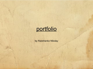 portfolio by Radchenko Nikolay 