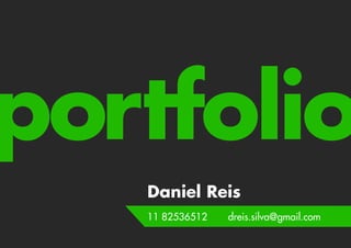portfolio
   Daniel Reis
   11 82536512   dreis.silva@gmail.com
 