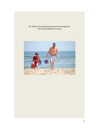 For Dennis, my professional and personal supporter
          and my grandchildren, my joy




                                                     2
 