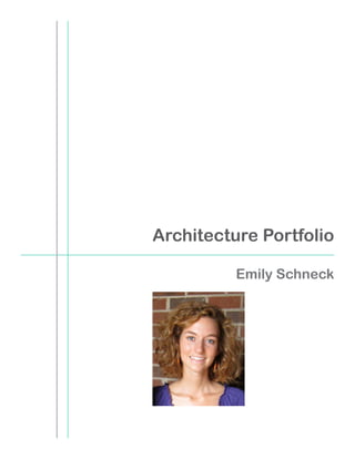 Architecture Portfolio

          Emily Schneck
 