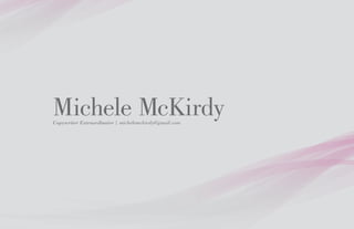 Michele McKirdy
Copywriter Extraordinaire | michelemckirdy@gmail.com
 