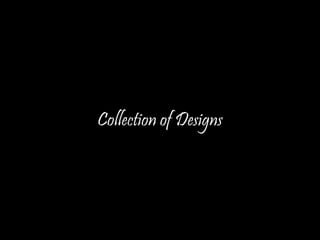 Collection of Designs
 