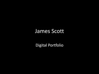 James Scott

Digital Portfolio
 