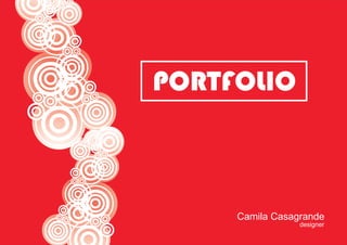 PORTFOLIO



     Camila Casagrande
                 designer
 