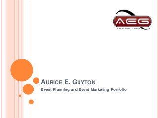 AURICE E. GUYTON
Event Planning and Event Marketing Portfolio
 
