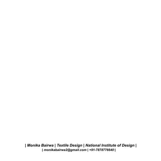 | Monika Bairwa | Textile Design | National Institute of Design |
| monikabairwa2@gmail.com | +91-7878776640 |

 