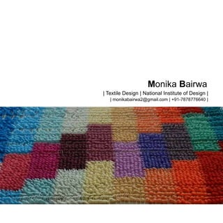 Monika Bairwa

| Textile Design | National Institute of Design |
| monikabairwa2@gmail.com | +91-7878776640 |

 