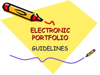 ELECTRONIC
PORTFOLIO
GUIDELINES
 