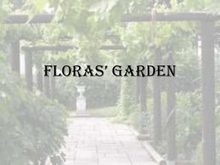 floras’ garden
 