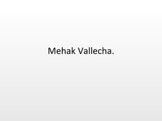 Mehak Vallecha. 
