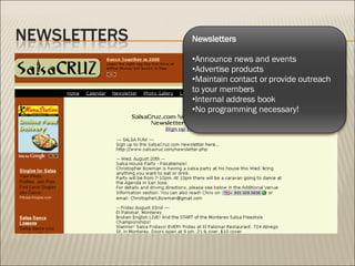 Newsletters Announce news and events Advertise products Maintain contact or provide outreach to your members Internal address book No programming necessary! 
