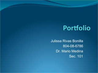 Julissa Rivas Bonilla 804-08-6786 Dr. Mario Medina Sec. 101 