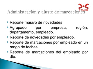 Reporte masivo de novedades Agrupado por empresa, región, departamento, empleado. Reporte de novedades por empleado. Reporte de marcaciones por empleado en un rango de fechas. Reporte de marcaciones del empleado por día.  