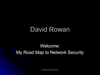 David Rowan Welcome: My Road Map to Network Security 